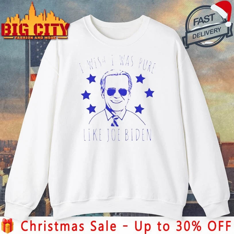 I Wish I Was Pure Like Joe Biden Shirt