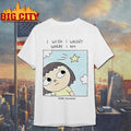 I Wish I Wasnt Where I Am Sean Solomon Shirt