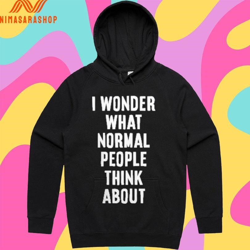 I Wonder What Normal People Think About Shirts