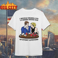 I Would Drink 2 To 13 Beers With You In Every Lifetime Shirt