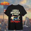 I Would Dropkick A Child For A Dr Pepper Shirt