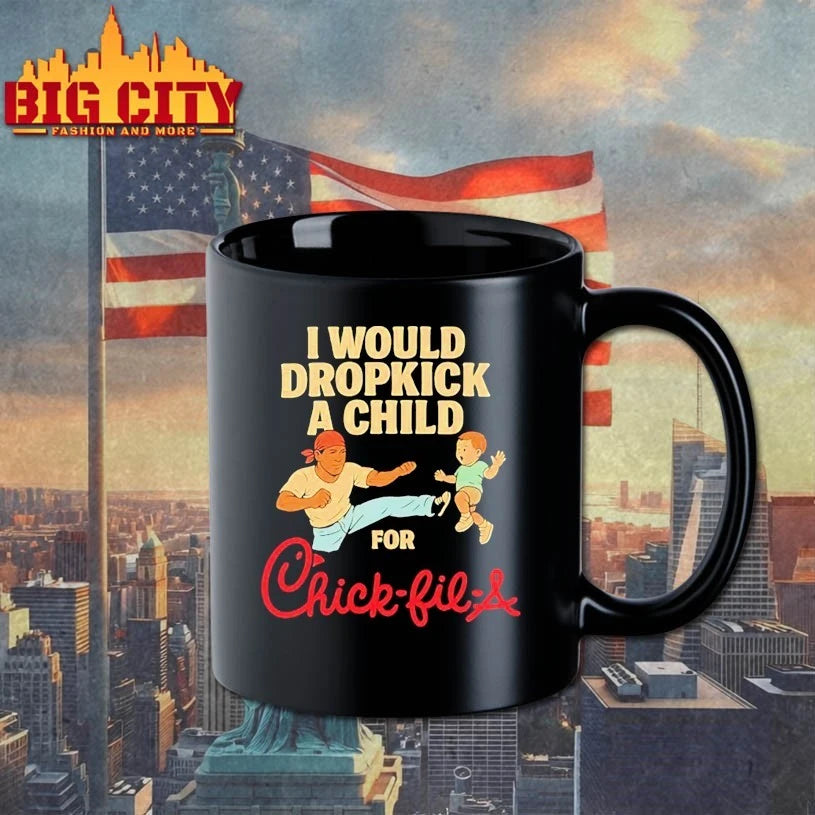 I Would Dropkick A Child For Chick-fil-A shirt