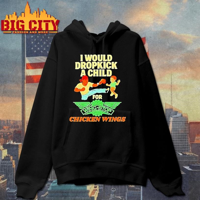 I Would Dropkick A Child For Wingstop Chicken Wings Shirt