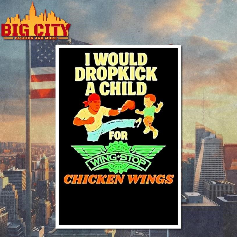 I Would Dropkick A Child For Wingstop Chicken Wings Shirt