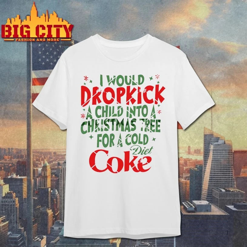 I Would Dropkick A Child Into A Christmas Tree For A Cold Diet Coke shirt