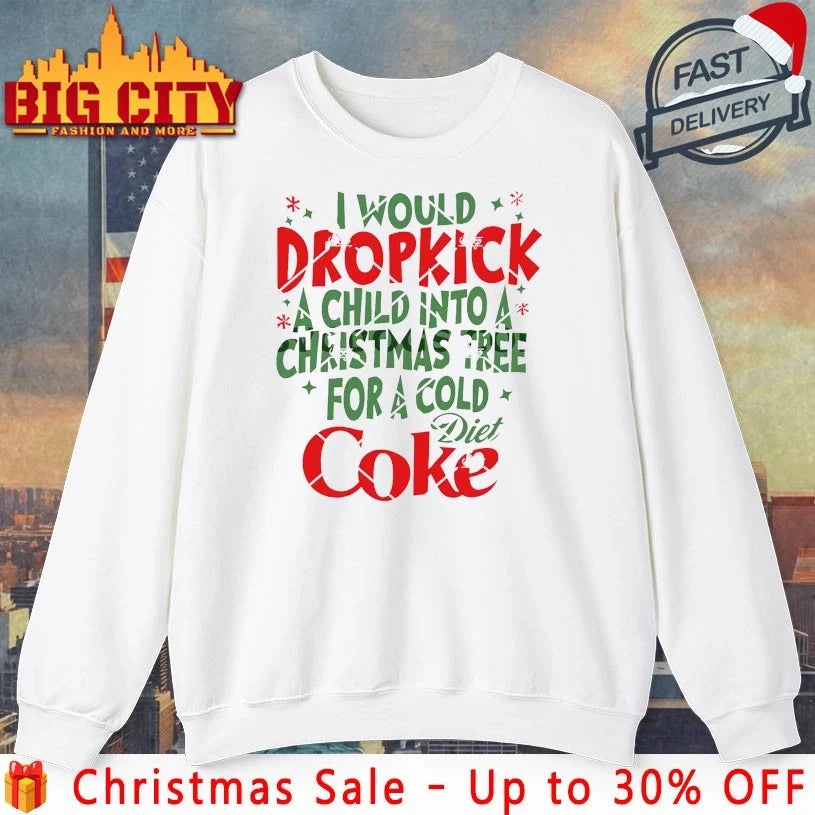 I Would Dropkick A Child Into A Christmas Tree For A Cold Diet Coke shirt