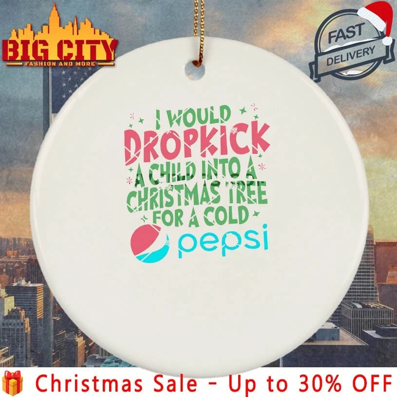 I Would Dropkick A Child Into A Christmas Tree For A Cold Pepsi shirt