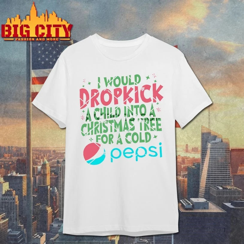 I Would Dropkick A Child Into A Christmas Tree For A Cold Pepsi shirt