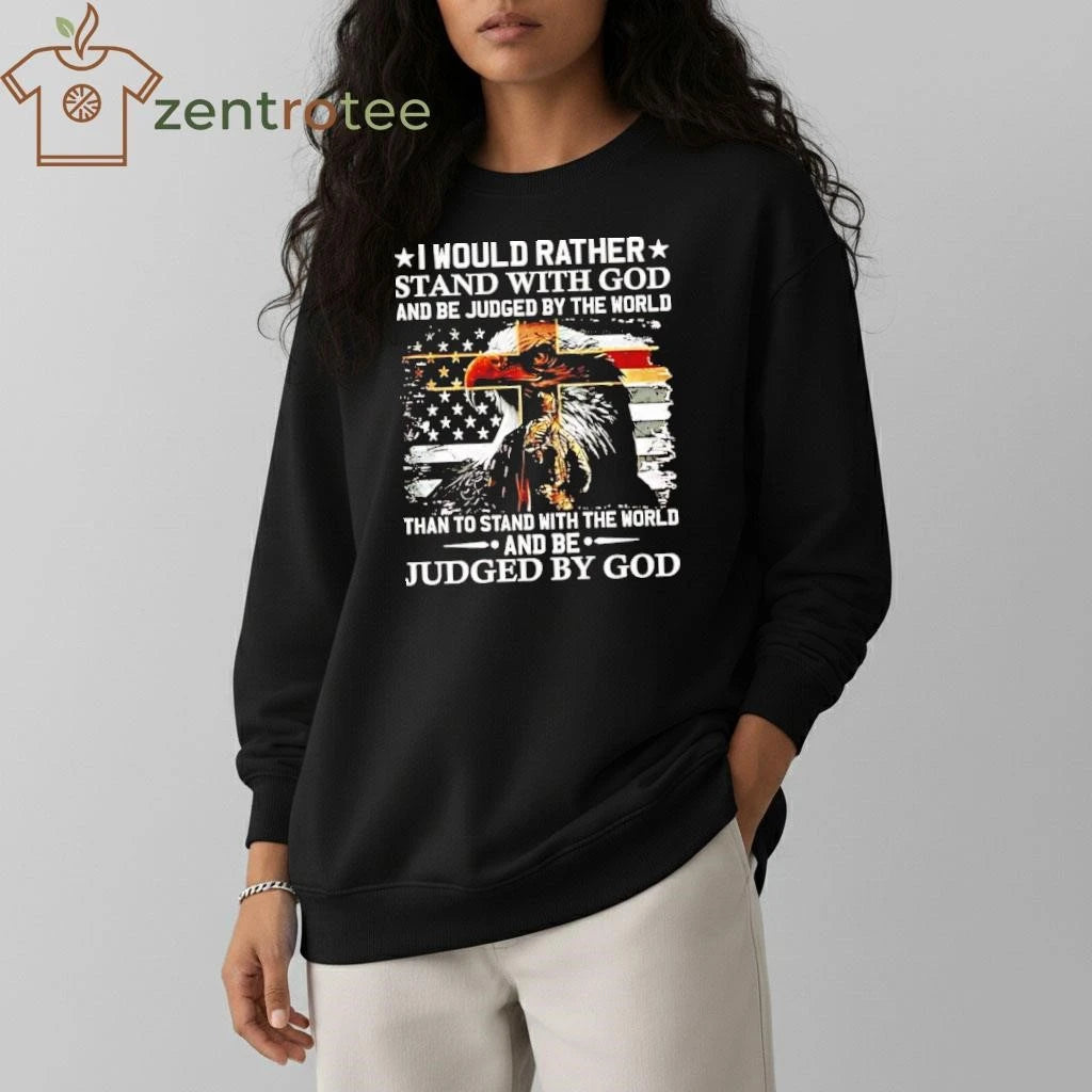I Would Rather Stand With God And Be Judged By The World Us Flag Eagle tee