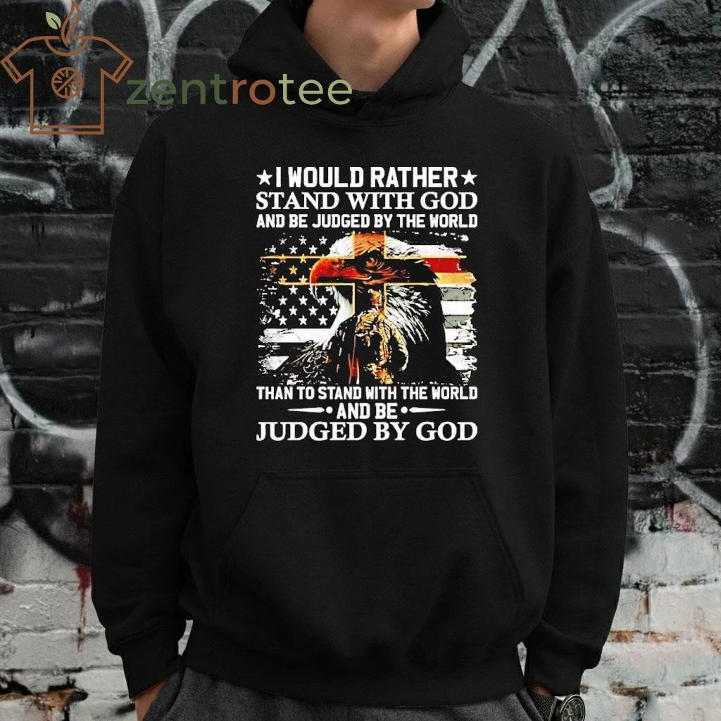 I Would Rather Stand With God And Be Judged By The World Us Flag Eagle tee