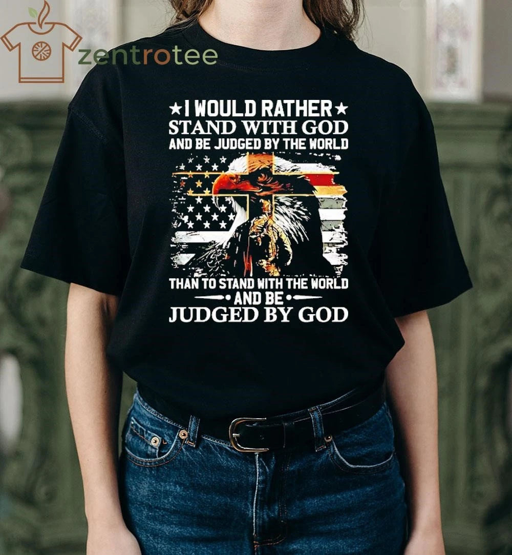 I Would Rather Stand With God And Be Judged By The World Us Flag Eagle tee