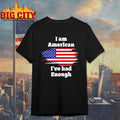 I am American I’ve had Enough flag shirt