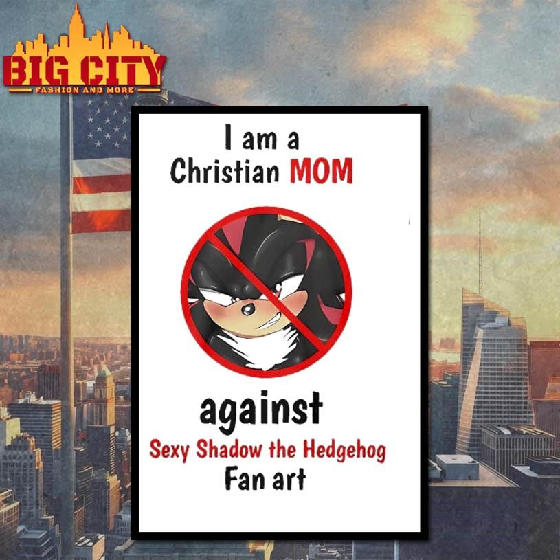 I am a christian mom against sexy shadow the Hedgehog fan art Shirt