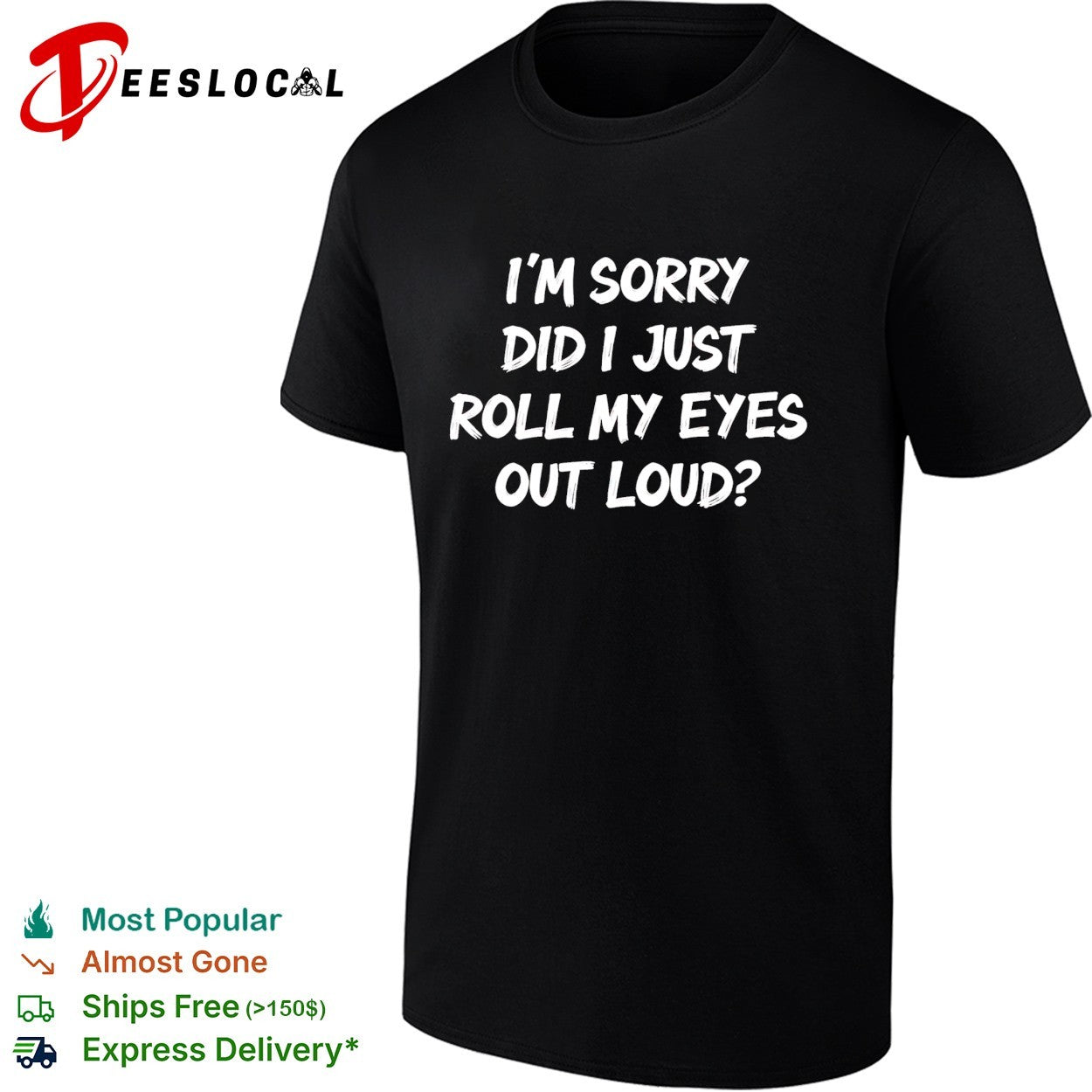 I am sorry did i just roll my eyes out loud funny sarcasm quote novelty shirt