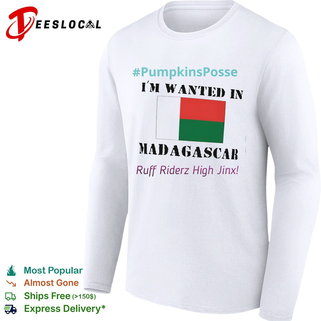 I am wanted in Madagascar Flag Ruff Riderz High Jinx PumpkinsPosse shirt