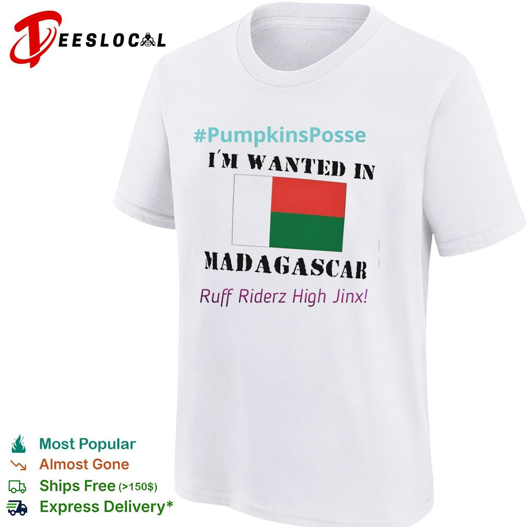 I am wanted in Madagascar Flag Ruff Riderz High Jinx PumpkinsPosse shirt