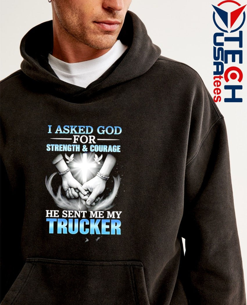 I asked god for strength and courage a he sent me my trucker shirt