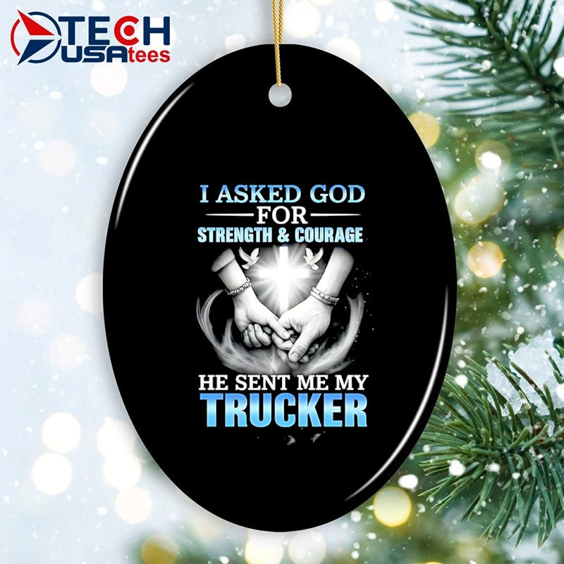 I asked god for strength and courage a he sent me my trucker shirt