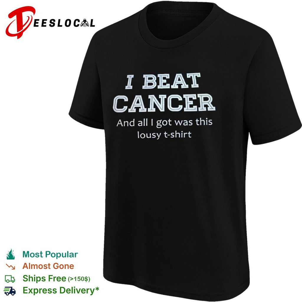 I beat cancer and all I got was this lousy T-shirt