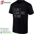 I cant I have cakes to bake text shirt