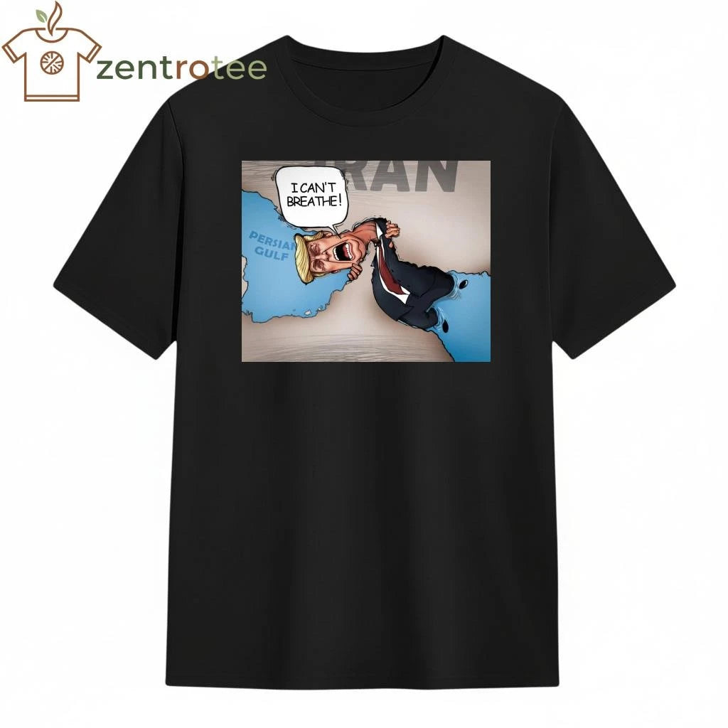 I can’t breathe! an persian gulf Iran war Trump tee