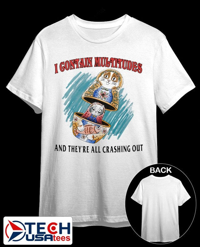 I contain multitudes and they’re all crashing out shirt