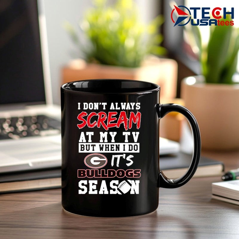 I don’t always scream at my TV but when I do it’s Georgia Bulldogs Season shirt