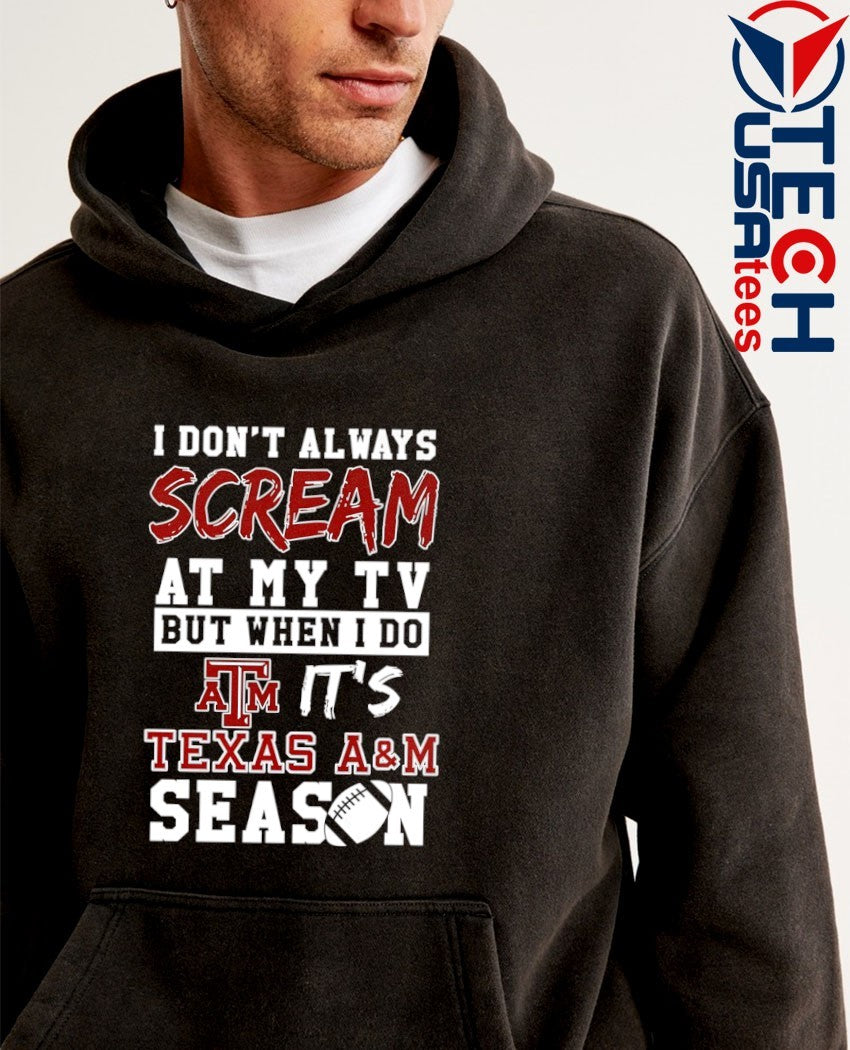 I don’t always scream at my TV but when I do it’s Texas A and M Aggies Season shirt