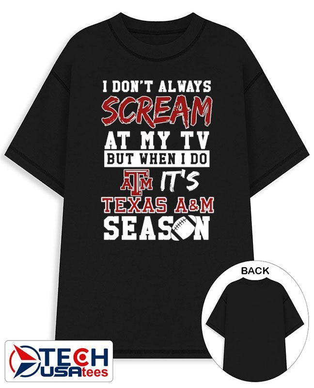 I don’t always scream at my TV but when I do it’s Texas A and M Aggies Season shirt