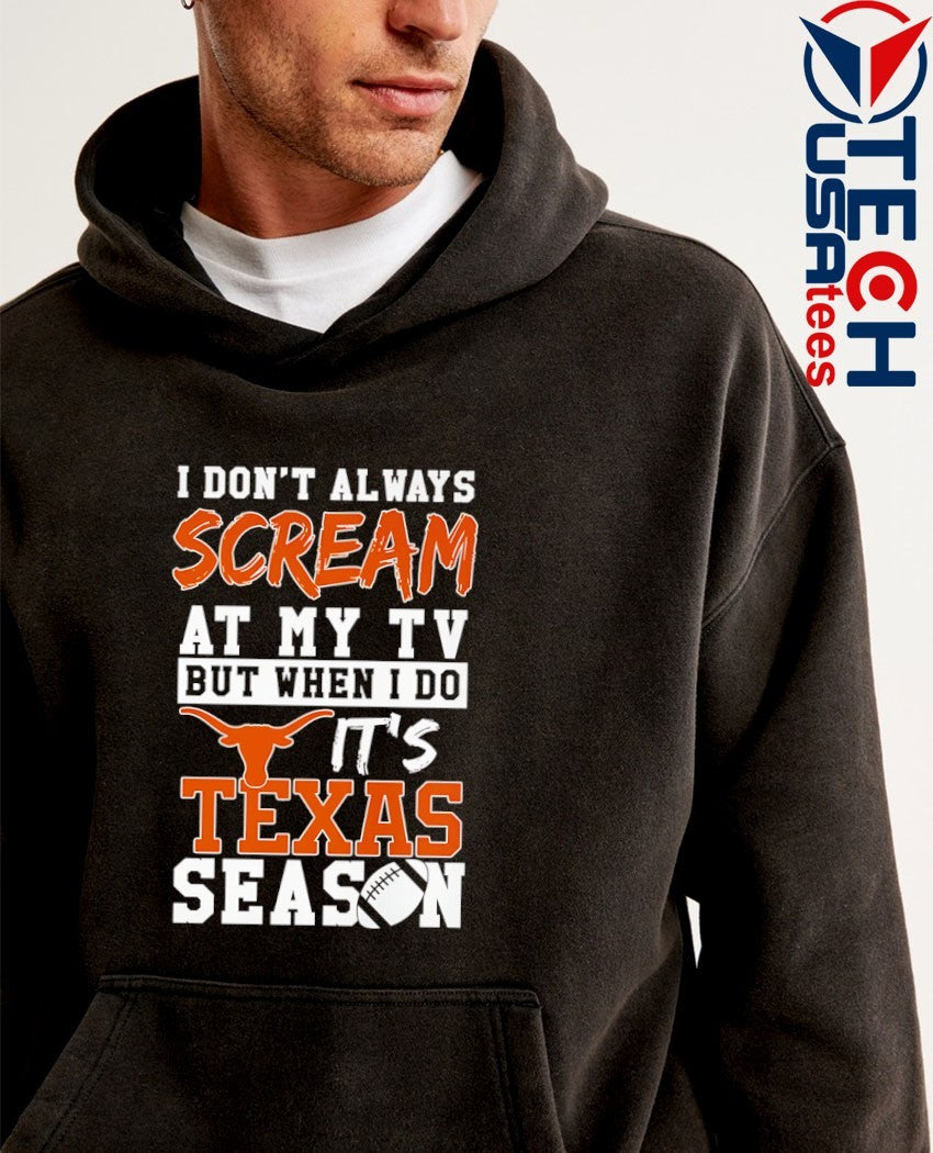 I don’t always scream at my TV but when I do it’s Texas Longhorns Season shirt