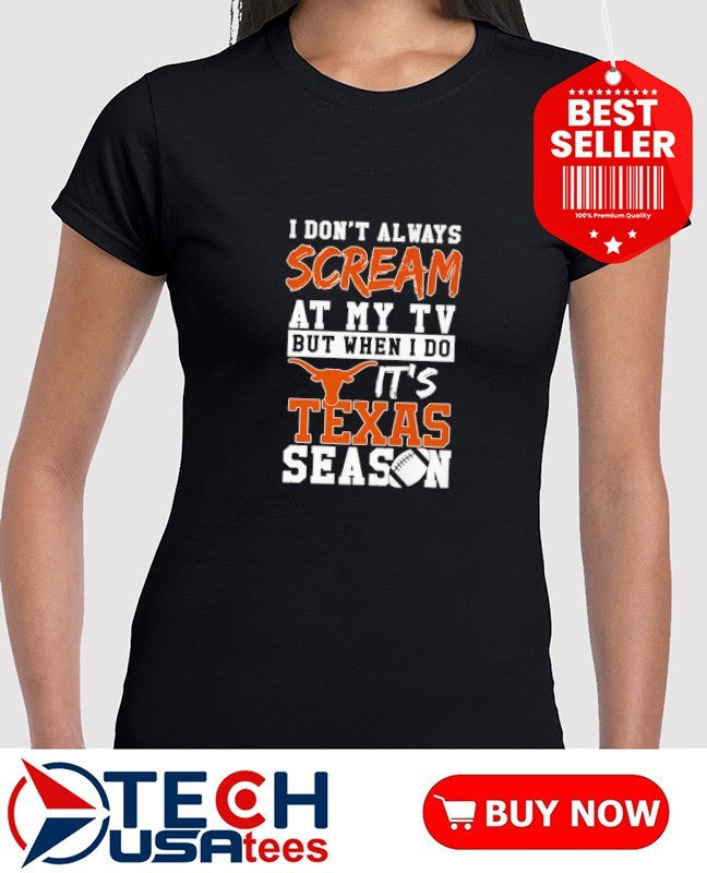 I don’t always scream at my TV but when I do it’s Texas Longhorns Season shirt