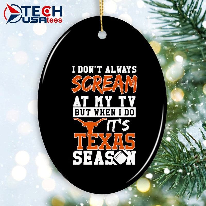 I don’t always scream at my TV but when I do it’s Texas Longhorns Season shirt