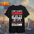 I don’t always scream at my tv but when I do it’s Georgia Bulldogs season shirt