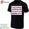 I don’t believe anything until the government denies it shirt