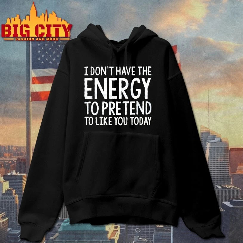 I don’t have a energy to pretend to like you today text shirt