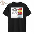 I don’t know what to think until Trump tells me Make America dumb again tee