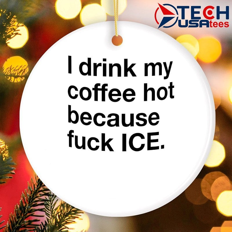 I drink my coffee hot because fck ICE shirt