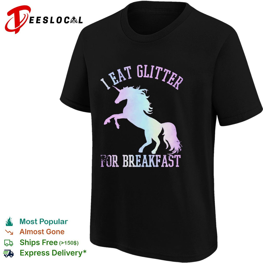 I eat glitter for breakfast unicorn shirt