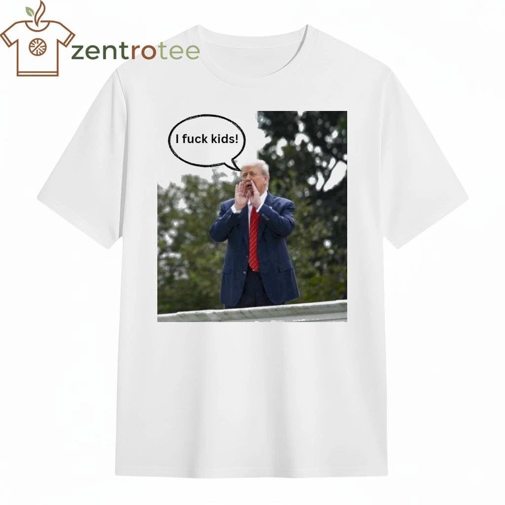 I fuck kids Trump tee