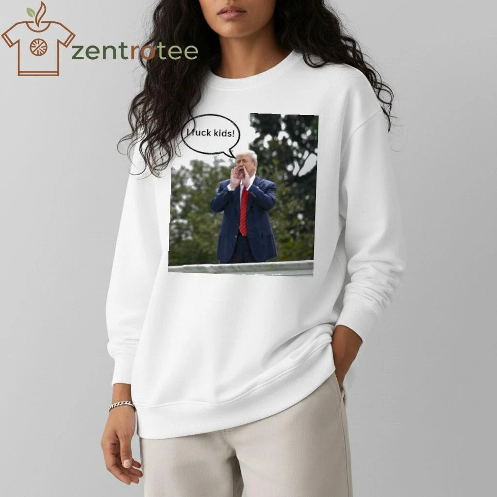 I fuck kids Trump tee