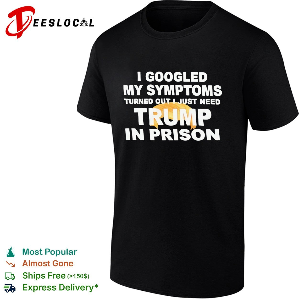 I googled my symptoms turned out I just need Trump in prison political humor text shirt