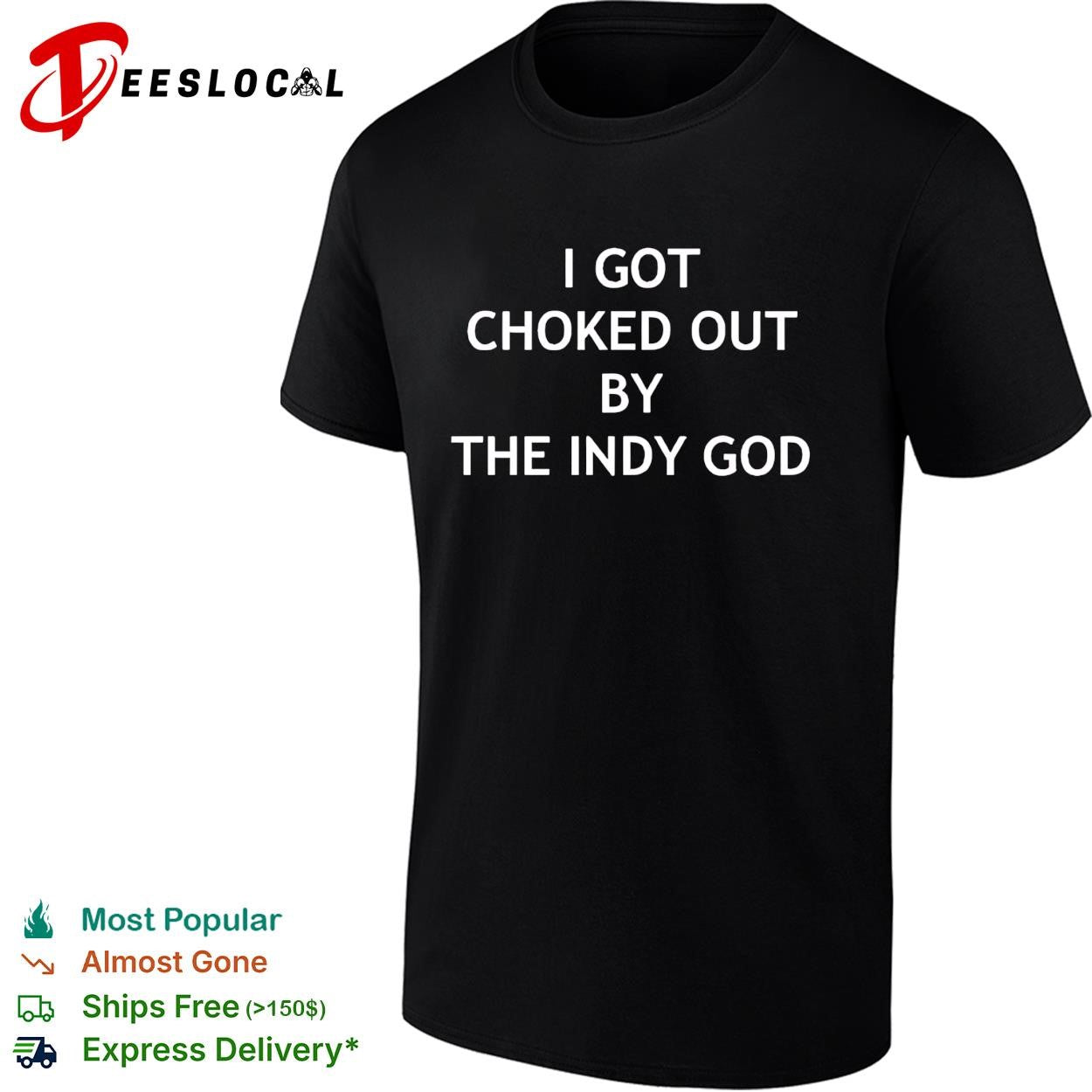I got choked out by the Indy God shirt