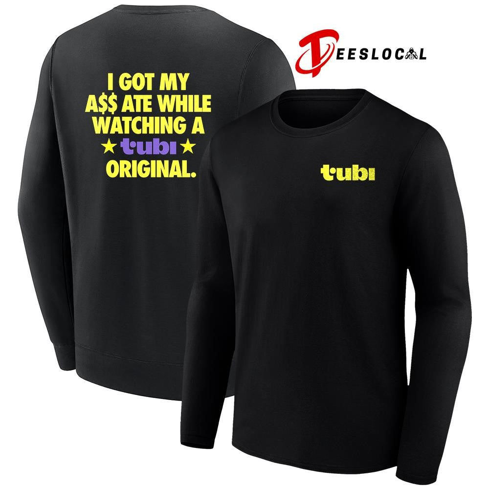I got my ass ate white watching a Tubi original shirt