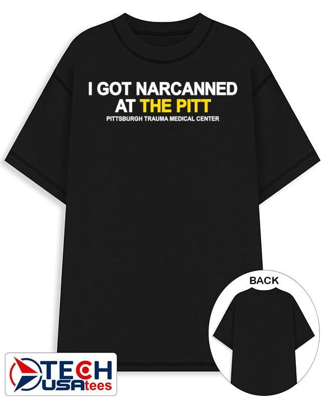 I got narcanned at The Pitt Pittsburgh Trauma Medical Center shirt