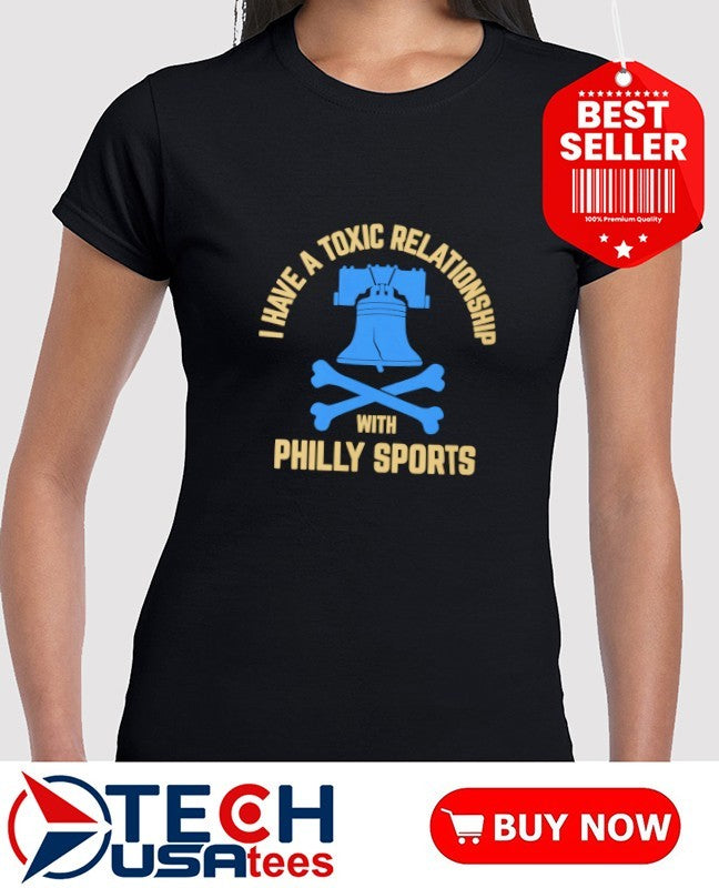 I have a toxic relationship with Philly Sports Philadelphia Union Soccer shirt