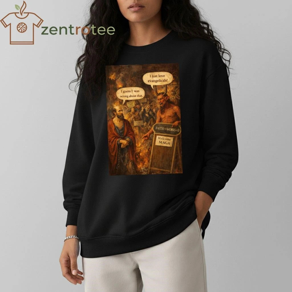 I just love evangelicals! I guess I was wrong about that. MIRACLE SEED SELLER FAITH-WORKS-0 Welcome MAGA shirt
