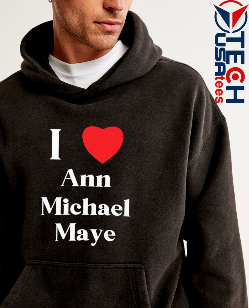 I love Ann Michael Maye shirt