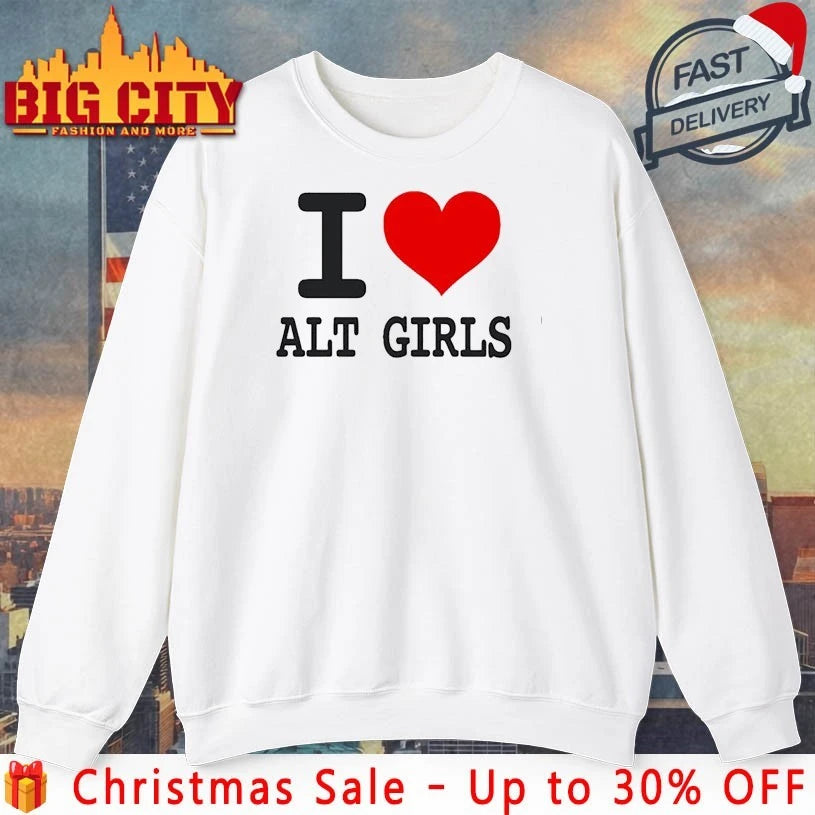 I love alt girls funny shirt