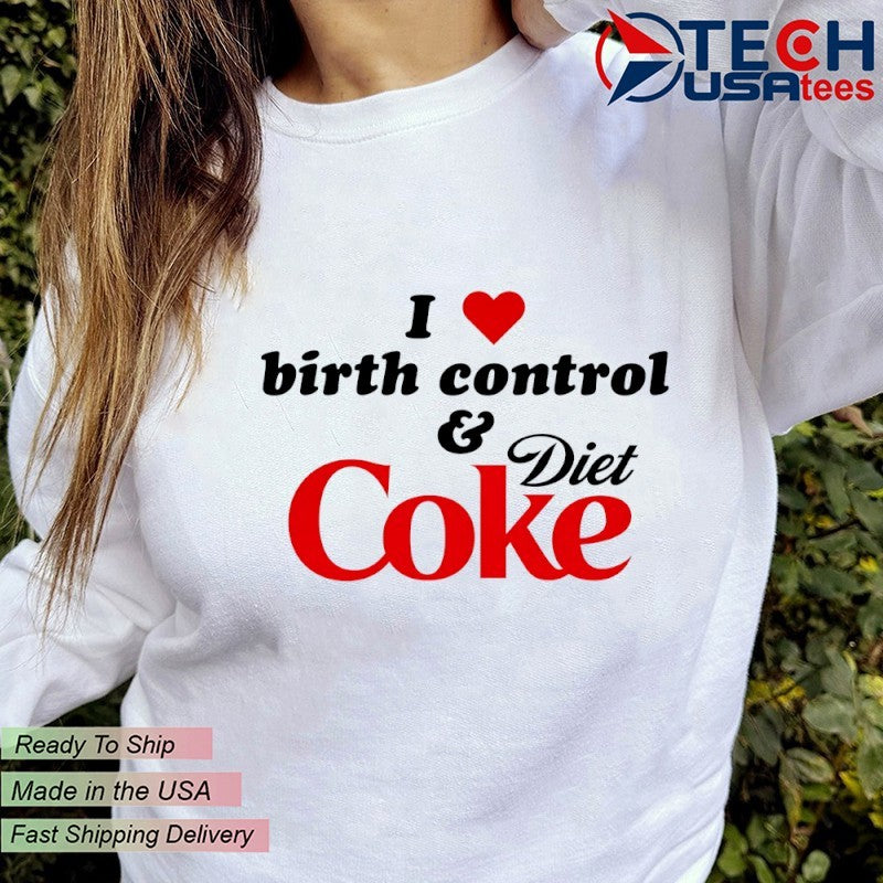 I love birth control and Diet Coke shirt