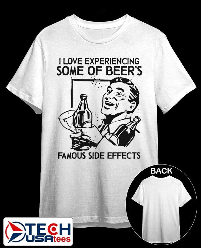 I love experiencing some of Beer’s Famous Side Effects shirt